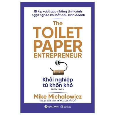 Khởi Nghiệp Từ Khốn Khó - The Toilet Paper Entrepreneur (2020) - Mike Michalowicz