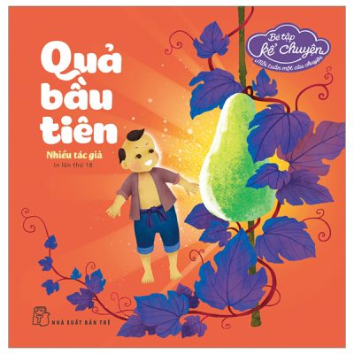 Bé Tập Kể Chuyện - Quả Bầu Tiên (2023) - Nhiều Tác Giả