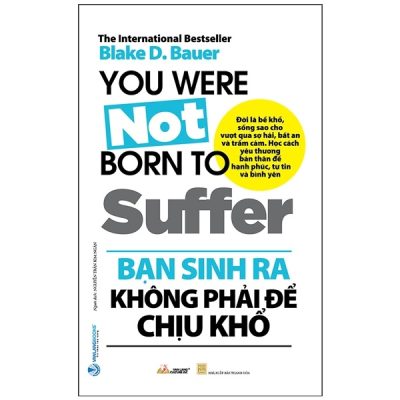 Bạn Sinh Ra Không Phải Để Chịu Khổ (2022) - Blake D. Bauer