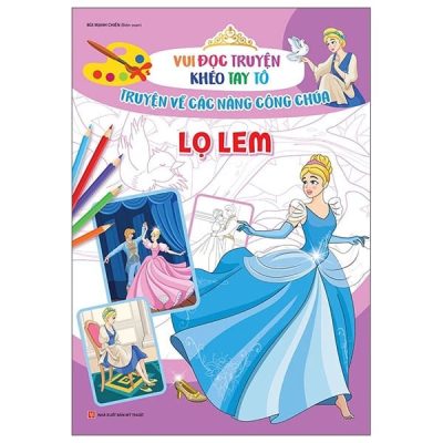 Vui Đọc Truyện Khéo Tay Tô - Truyện Về Các Nàng Công Chúa: Lọ Lem (2022) - Bùi Mạnh Chiến