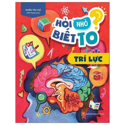 Hỏi Nhỏ Biết To - Trí Lực (2022) - Nhiều Tác Giả