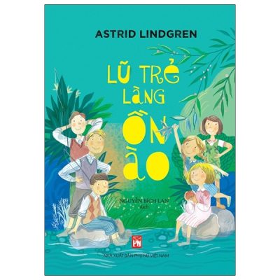 Lũ Trẻ Làng Ồn Ào (2023) - Astrid Lindgren