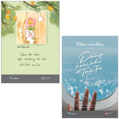 Combo Sách Cảm Ơn Bạn Đã Không Từ Bỏ Chính Mình + Dám Mơ Lớn, Đừng Hoài Phí Tuổi Trẻ (Bộ 2 Cuốn) - Mai Thanh Hạ, Lư Tư Hạo