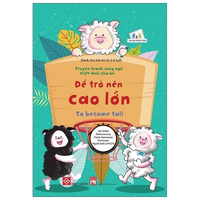Truyện Tranh Song Ngữ Việt - Anh Cho Bé - To Become Tall - Để Trở Nên Cao Lớn (2022) - Sirilak Rattanasuwaj, Kannawan Pannawan