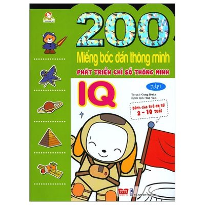 200 Miếng Bóc Dán Thông Minh - Phát Triển Chỉ Số Thông Minh IQ Tập 1 (Dành Cho Trẻ 2-10 Tuổi) (2018) - Cung Huân, Ngọc Linh