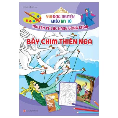Vui Đọc Truyện Khéo Tay Tô - Truyện Về Các Nàng Công Chúa: Bầy Chim Thiên Nga (2022) - Bùi Mạnh Chiến