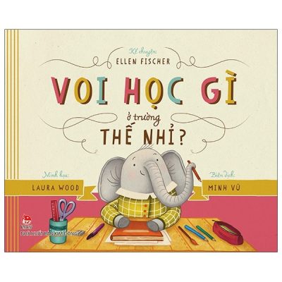 Voi Học Gì Ở Trường Thế Nhỉ? (2021) - Ellen Fischer, Laura Wood