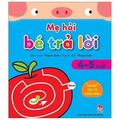 Mẹ Hỏi Bé Trả Lời - Hỏi Đáp Rèn Trí Thông Minh (4-5 Tuổi) (2021) - Thanh Anh