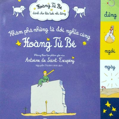 Khám Phá Những Từ Đối Nghĩa Cùng Hoàng Tử Bé (2017) - Phỏng theo tác phẩm gốc của Antoine de Saint-Exupéry