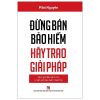 Đừng Bán Bảo Hiểm Hãy Trao Giải Pháp - Sách Gối Đầu Dành Cho Tư Vấn Bảo Hiểm Nhân Thọ (2020) - Pilot Nguyễn
