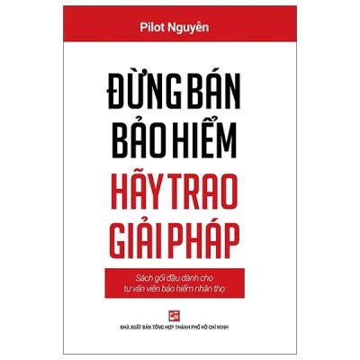 Đừng Bán Bảo Hiểm Hãy Trao Giải Pháp - Sách Gối Đầu Dành Cho Tư Vấn Bảo Hiểm Nhân Thọ (2020) - Pilot Nguyễn