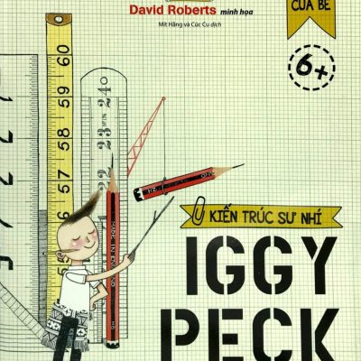 Ước Mơ Của Bé - Kiến Trúc Sư Nhí Iggy Peck (2019) - Andrea Beaty, David Robert