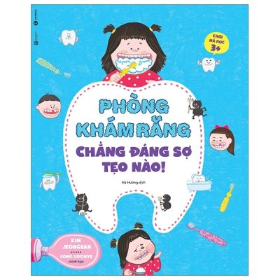 Ehon Chơi Mà Học - Phòng Khám Răng Chẳng Đáng Sợ Tẹo Nào (Từ 3 Tuổi) (2019) - Kim Jeongran Song Soohye
