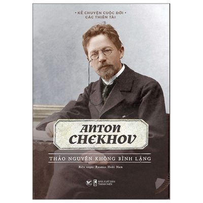 Kể Chuyện Cuộc Đời Các Thiên Tài: Anton Chekhov - Thảo Nguyên Không Bình Lặng (2022) - Rasmus Hoài Nam