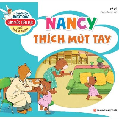 Cùng Con Vượt Qua Cảm Xúc Tiêu Cực Tuổi Mầm Non - Nancy Thích Mút Tay (2022) - Lý Vĩ