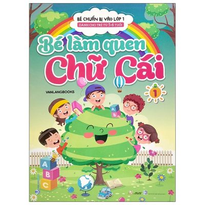 Bé Chuẩn Bị Vào Lớp 1 - Bé Làm Quen Chữ Cái - Tập 1 (Dành Cho Trẻ Từ 5-6 Tuổi) (2022) - Vanlangbooks