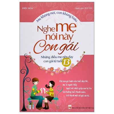 Mẹ Không Nói, Con Không Hiểu - Nghe Mẹ Này Con Gái - Những Điều Mẹ Nên Dạy Con Gái Từ Tuổi 13 (2022) (2022) - Diệu Hoa