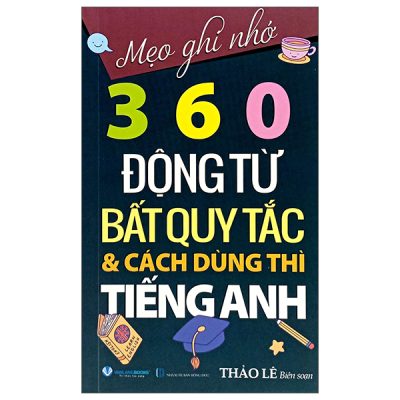 Mẹo Ghi Nhớ 360 Động Từ Bất Quy Tắc Và Cách Dùng Thì Tiếng Anh (2024) - Thảo Lê