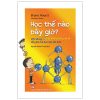 Học Thế Nào Bây Giờ? - Vận Dụng 8 Loại Hình Thông Minh Để Giúp Trẻ Học Tập Tốt Hơn (2022) - Bruno Hourst, Jileme