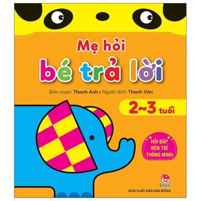 Mẹ Hỏi Bé Trả Lời - Hỏi Đáp Rèn Trí Thông Minh (2-3 Tuổi) (2021) - Thanh Anh
