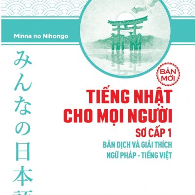 Tiếng Nhật Cho Mọi Người - Sơ Cấp 1 - Bản Dịch Và Giải Thích Ngữ Pháp - Tiếng Việt (Bản Mới) (2018) - Minna no Nihongo