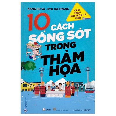 Cẩm Nang Cho Trẻ Từ 6 -15 Tuổi - 10 Cách Sống Sót Trong Thảm Họa (2022) - Kang Ro Sa, Ryu Jea Hyang