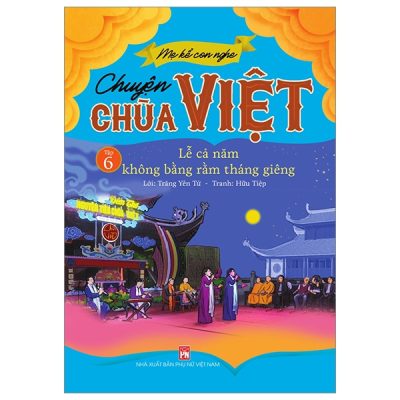 Mẹ Kể Con Nghe - Chuyện Chùa Việt - Tập 6: Lễ Cả Năm Không Bằng Rằm Tháng Giêng (2022) - Trăng Yên Tử, Hữu Tiệp