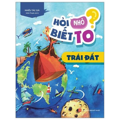 Hỏi Nhỏ Biết To - Trái Đất (2022) - Nhiều Tác Giả