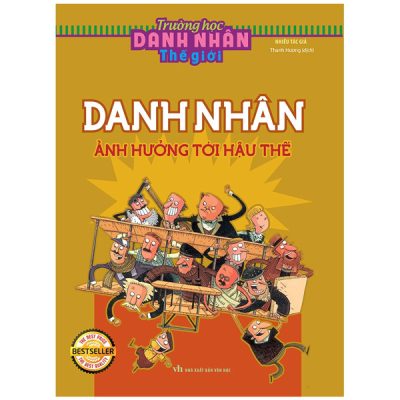 Trường Học Danh Nhân Thế Giới - Tập 7: Danh Nhân Ảnh Hưởng Tới Hậu Thế (2022) - Nhiều Tác Giả