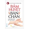 Bấm Huyệt Bàn Chân (2023) - BS Ngô Văn Quỹ, Trần Văn Thụ