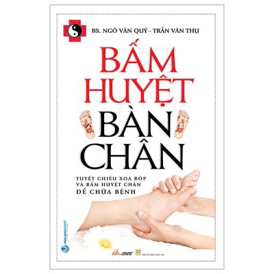 Bấm Huyệt Bàn Chân (2023) - BS Ngô Văn Quỹ, Trần Văn Thụ