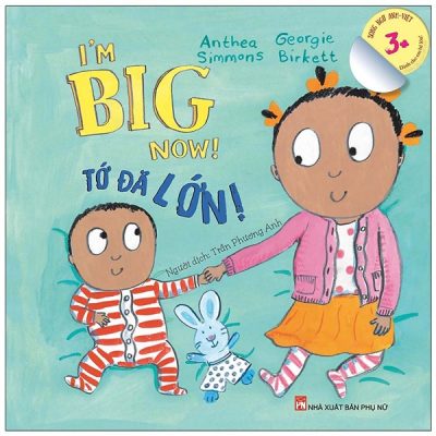 I’m Big Now! Tớ Đã Lớn - Dành Cho Em Bé Lớn 3+ (Song Ngữ Anh-Việt) (2021) - Georgie Birkett, Anthea Simmons