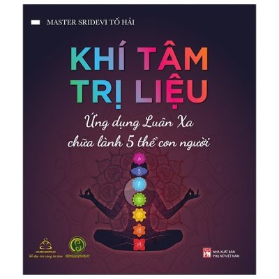 Khí Tâm Trị Liệu - Ứng Dụng Luân Xa Chữa Lành 5 Thể Con Người (2023) - Master Sridevi Tố Hải