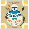 Quả Trứng Và Hơn Thế Nữa - Dưới Góc Nhìn Sinh Học Và Văn Hóa, Kèm Theo Các Trò Chơi Và Thực Hành Thú Vị (2021) - Lena Sjoberg