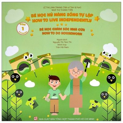 Bé Học Kỹ Năng Sống Tự Lập - Tập 1: Bé Học Chăm Sóc Nhà Cửa (Song Ngữ Việt - Anh) (2021) - Lê Thị Linh Trang, Ngô Thị Thanh Tiên