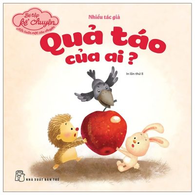 Bé Tập Kể Chuyện - Quả Táo Của Ai (2022) - Nhiều Tác Giả