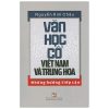 Văn Học Cổ Việt Nam Và Trung Hoa - Những Hướng Tiếp Cận (2020) - Nguyễn Kim Châu