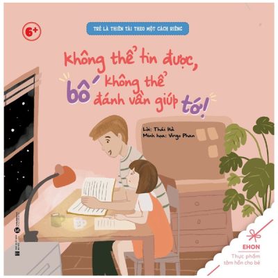 Ehon - Trẻ Là Thiên Tài Theo Một Cách Riêng - Không Thể Tin Được, Bố Không Thể Đánh Vần Giúp Tớ! (Từ 6 Tuổi) (2022) - Thái Hà, Virgo Phan