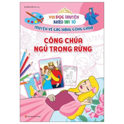 Vui Đọc Truyện Khéo Tay Tô - Truyện Về Các Nàng Công Chúa: Công Chúa Ngủ Trong Rừng (2022) - Bùi Mạnh Chiến