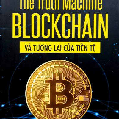The Truth Machine - Blockchain Và Tương Lai Của Tiền Tệ (2018) - Paul Vigna, Michael J. Casey