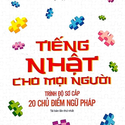 Tiếng Nhật Cho Mọi Người Trình Độ Sơ Cấp: 20 Chủ Điểm Ngữ Pháp (2017) - Tomomatsu Etsuko an Wakuri Masako