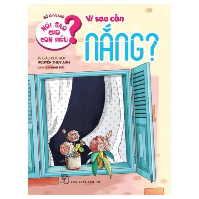 Nói Sao Cho Con Hiểu? Vì Sao Cần Nắng? (2018) - Nguyễn Thụy Anh