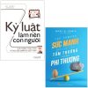 Combo Sách Kỷ Luật Làm Nên Con Người + Sức Mạnh Biến Cuộc Sống Tầm Thường Thành Phi Thường (Bộ 2 Cuốn) - Lý Kiệt, MARK W ERWIN