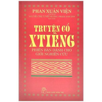 Truyện Cổ Xtiêng - Phiên Bản Dành Cho Người Nghiên Cứu (2017) - Phan Xuân Viện chủ biên; Nguyễn Thị Tuyết Sương, Phạm Anh Văn sư