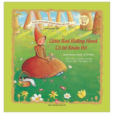 Truyện Cổ Kinh Điển Thế Giới Với Bản Dịch Mới - Cô Bé Khăn Đỏ - Little Red Riding Hood (2020) - Debbie Lavreys