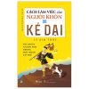 Cách Làm Việc Của Người Khôn Và Kẻ Dại (2023) - Lý Kim Thủy