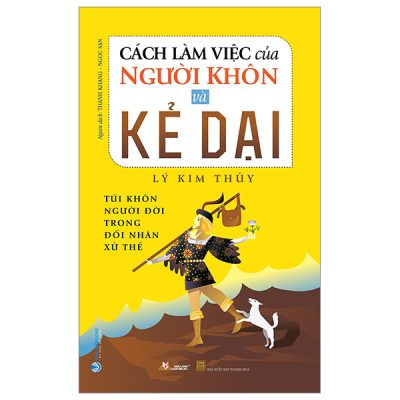 Cách Làm Việc Của Người Khôn Và Kẻ Dại (2023) - Lý Kim Thủy