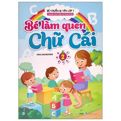 Bé Chuẩn Bị Vào Lớp 1 - Bé Làm Quen Chữ Cái - Tập 2 (Dành Cho Trẻ Từ 5-6 Tuổi) (2022) - Vanlangbooks