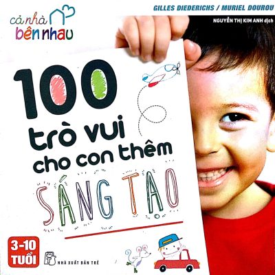 100 Trò Vui Cho Con Thêm Sáng Tạo (2017) - Gilles Diederichs, Muriel Dourou