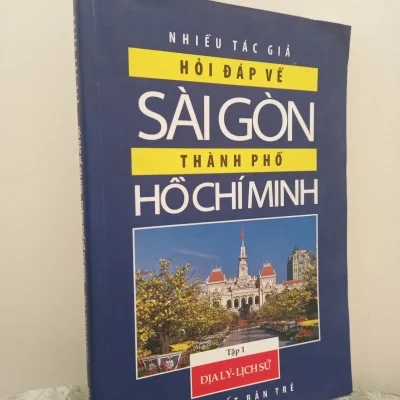 [Phiên Chợ Sách Cũ] Hỏi Đáp Về Sài Gòn Thành Phố Hồ Chí Minh – Tập 1: Địa Lý, Lịch Sử (2006) – Nhiều Tác Giả S2610